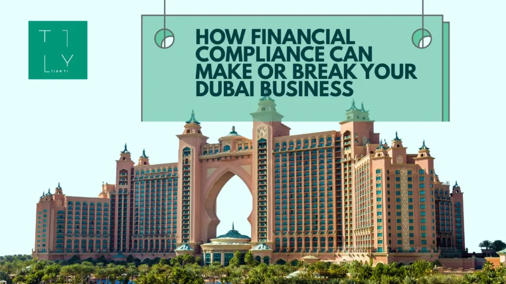 Financial Compliance Can Make or Break Your Dubai Business